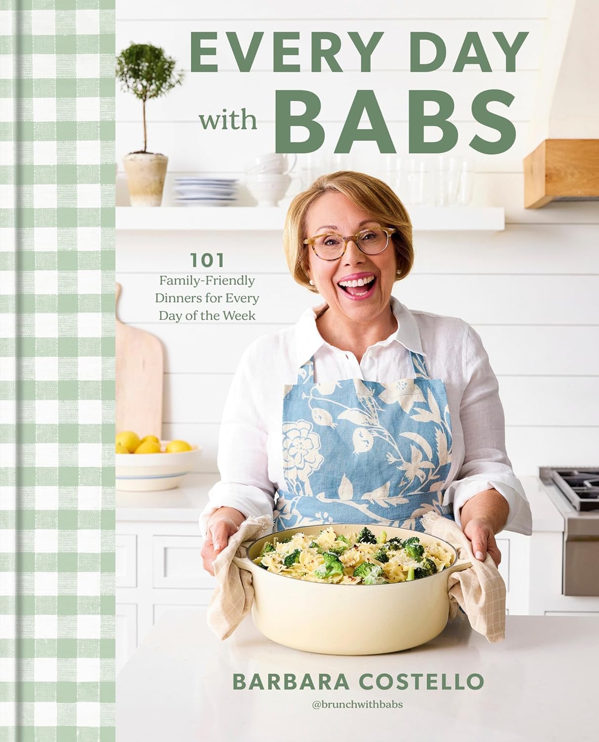Every Day with Babs: 101 Family-Friendly Dinners for Every Day of the Week: A Cookbook - Pre-Order