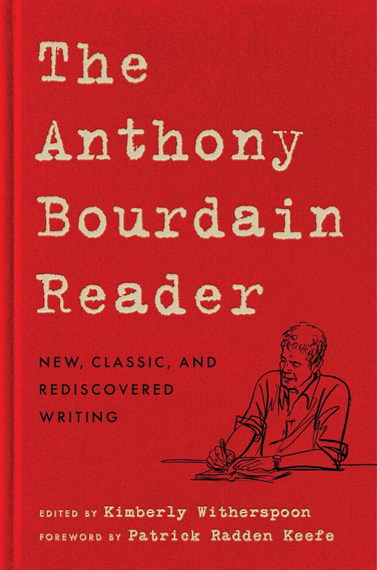 The Anthony Bourdain Reader: New, Classic, and Rediscovered Writing
