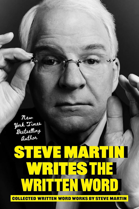 Steve Martin Writes the Written Word: Collected Written Word Works by Steve Martin