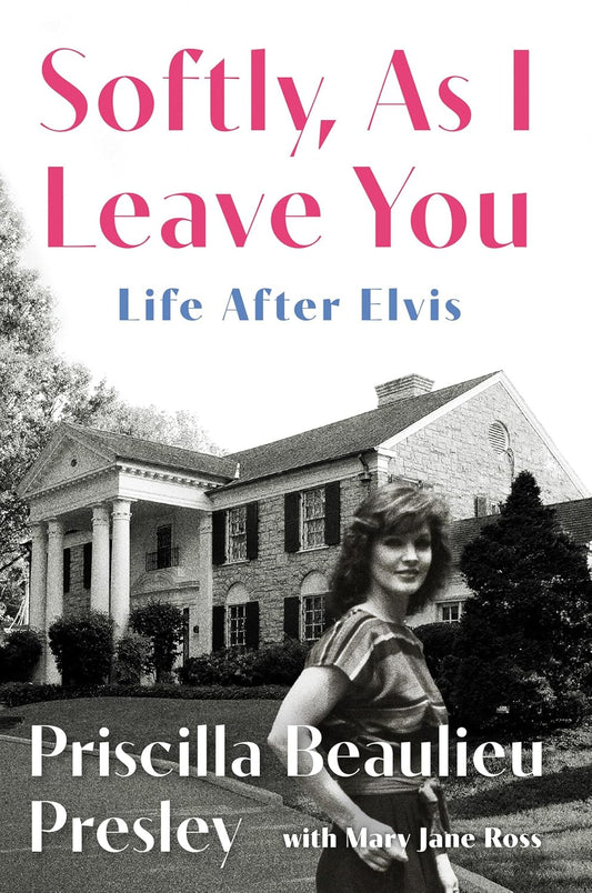 Book cover of 'Softly, As I Leave You: Life After Elvis' by Priscilla Beaulieu Presley with Mary Jane Ross, featuring a black and white photo of a woman in front of a house.