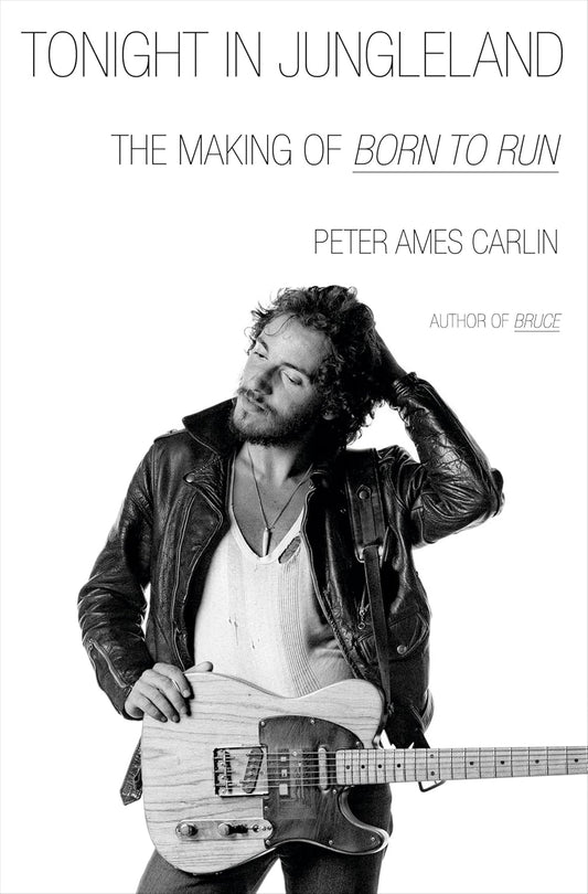 Book cover of 'Tonight in Jungleland: The Making of Born to Run' by Peter Ames Carlin with a black and white photo of a person holding a guitar.