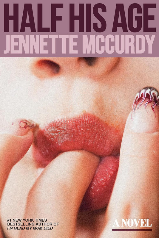 Book cover of 'Half His Age' by Jennette McCurdy featuring a close-up of lips and fingers.