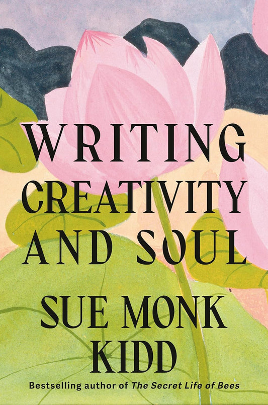 Book cover of 'Writing, Creativity, and Soul' by Sue Monk Kidd with floral design