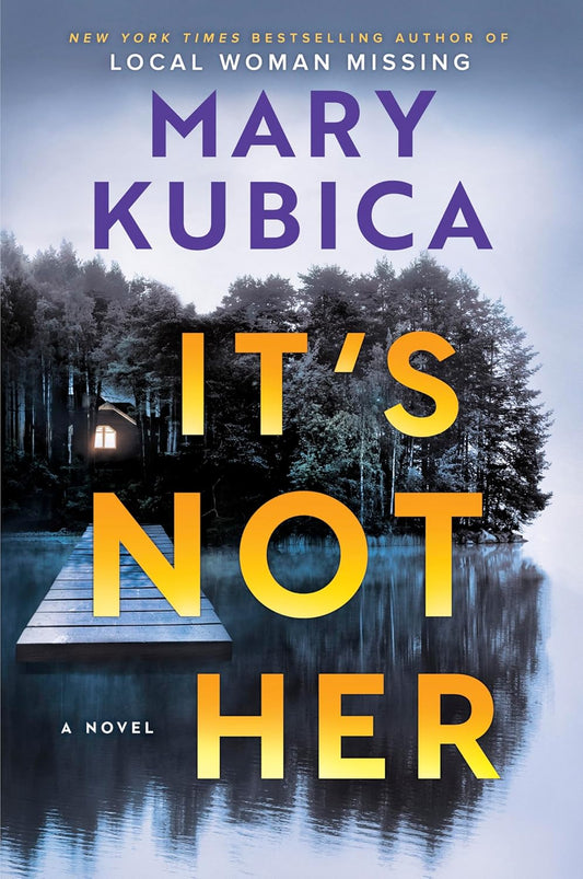 Book cover of 'It's Not Her' by Mary Kubica with a dock and trees over water.