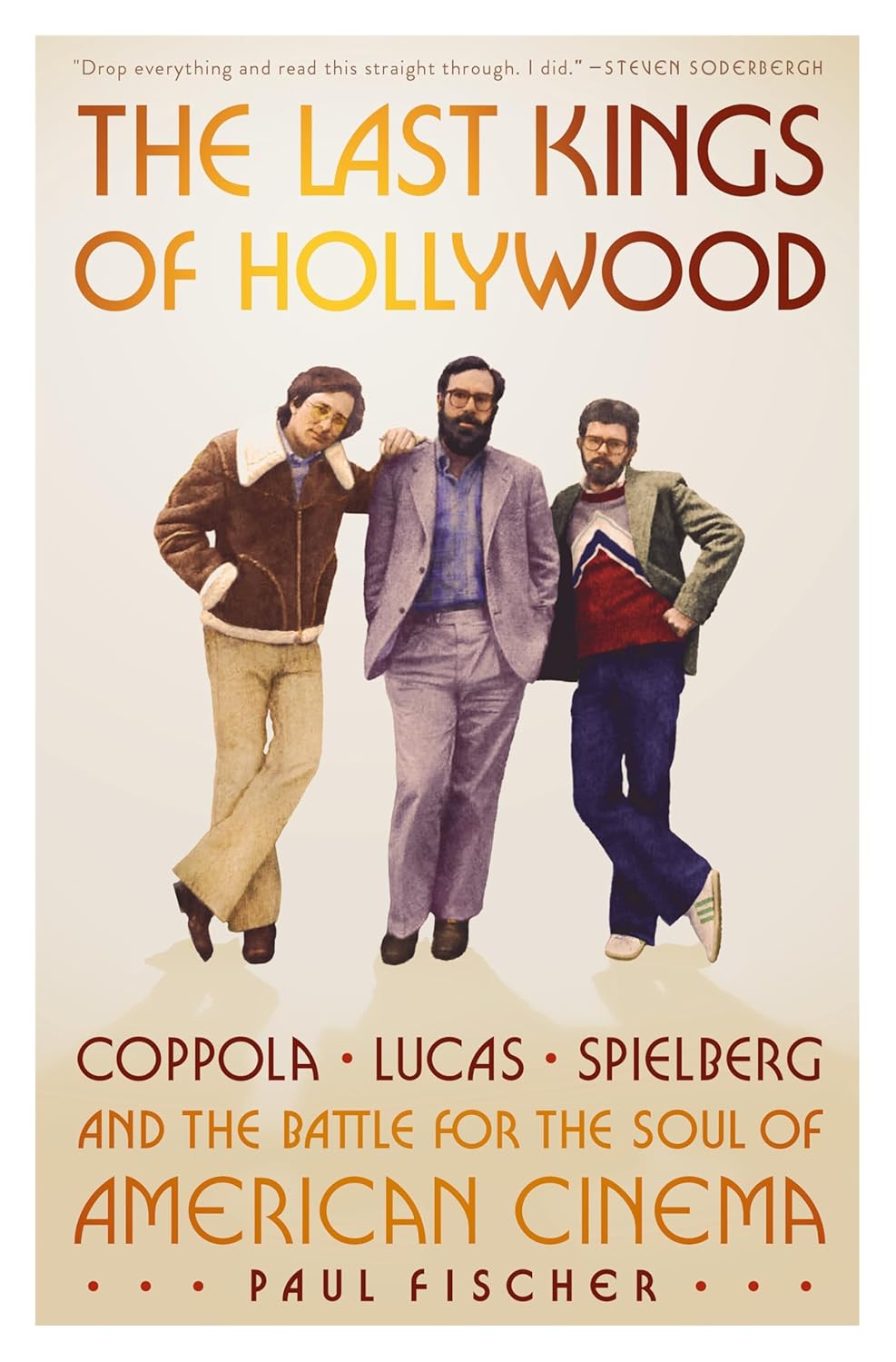 The Last Kings of Hollywood: Coppola, Lucas, Spielberg--And the Battle for the Soul of American Cinema - Pre-Order