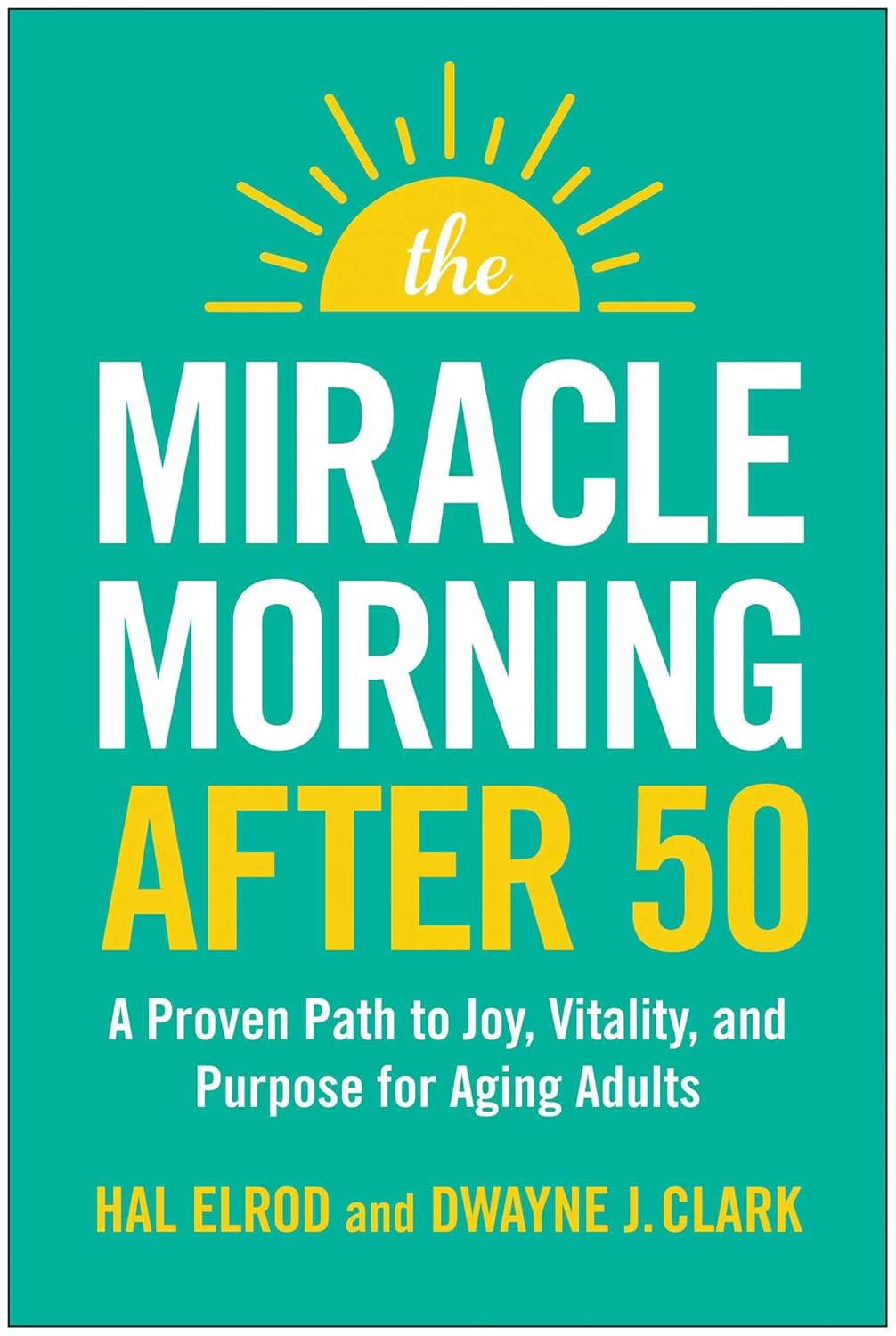 The Miracle Morning After 50: A Proven Path to Joy, Vitality, and Purpose for Aging Adults - Pre-Order