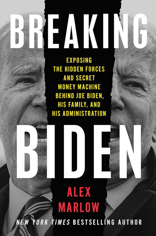 Breaking Biden: Exposing the Hidden Forces and Secret Money Machine Behind Joe Biden, His Family, and His Administration
