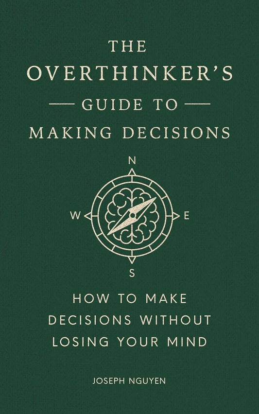 The Overthinker's Guide to Making Decisions: How to Make Decisions Without Losing Your Mind
