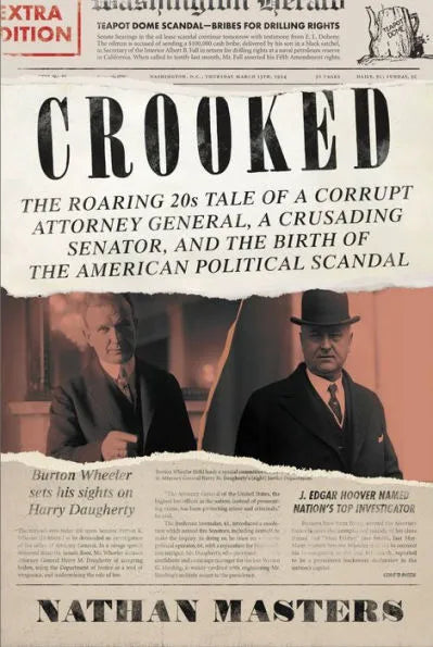 Crooked: The Roaring '20s Tale of a Corrupt Attorney General, a Crusading Senator, and the Birth of the American Political Scan