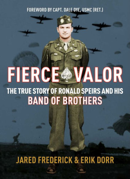 Fierce Valor: The True Story of Ronald Speirs and His Band of Brothers